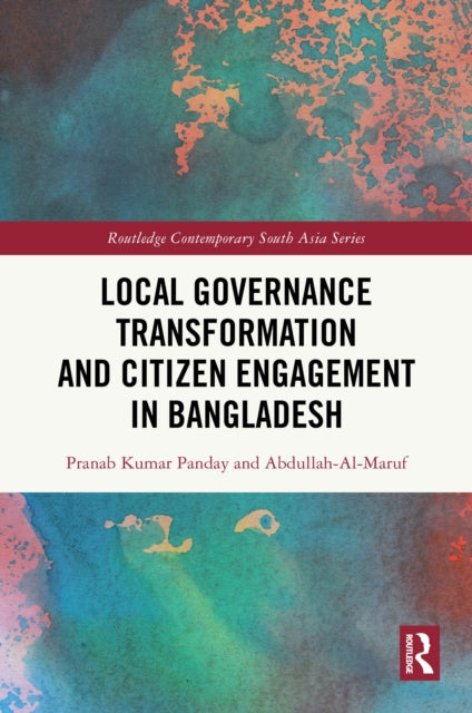 Book cover of: Local Governance Transformation and Citizen Engagement in Bangladesh