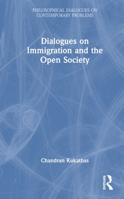 Book cover of: Dialogues on Immigration and the Open Society. By: Chandran Kukathas
