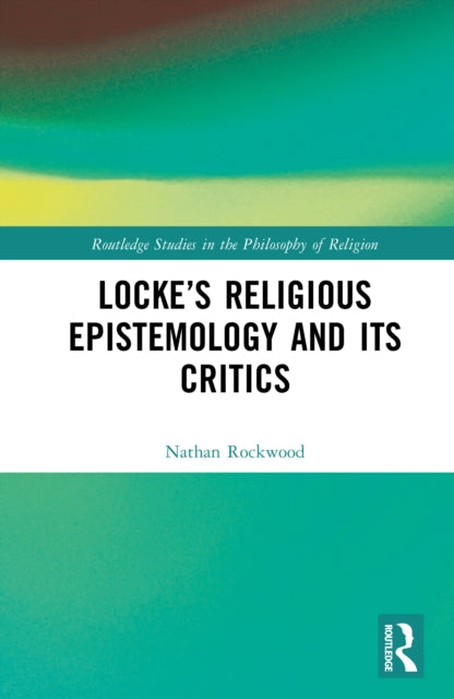 Book cover of: Locke’s Religious Epistemology and Its Critics