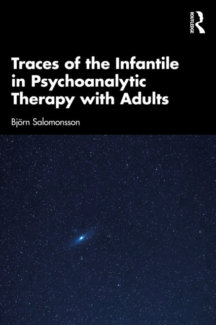 Book cover of: Traces of the Infantile in Psychoanalytic Therapy with Adults