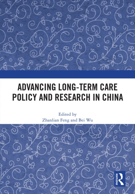 Book cover of: Advancing Long-Term Care Policy and Research in China