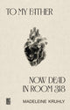 Book cover of: To my father, now dead in room 318