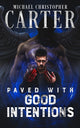 Book cover of: Paved With Good Intentions. By: Michael Christopher Carter