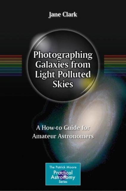 Book cover of: Photographing Galaxies from Light Polluted Skies. By: Jane Clark