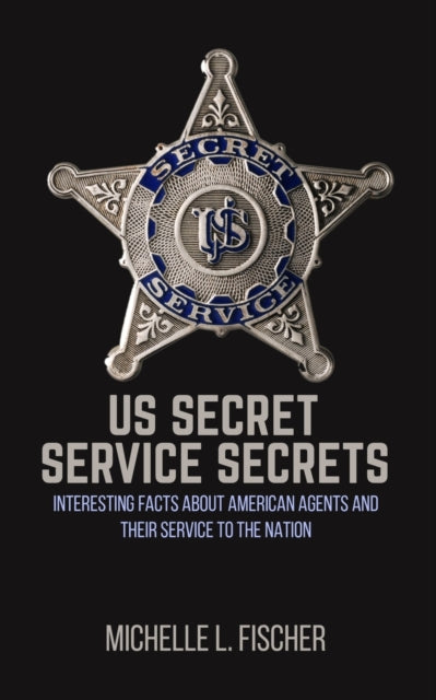 Book cover of: US Secret Service Secrets. By: Michelle L. Fischer