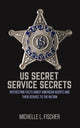 Book cover of: US Secret Service Secrets. By: Michelle L. Fischer