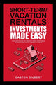 Book cover of: Short-Term/Vacation Rentals Investments Made Easy. By: Gaston Gilbert