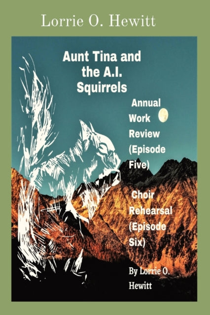 Book cover of: Aunt Tina and the A.I. Squirrels Annual Work Review (Episode Five) Choir Rehearsal (Episode Six)