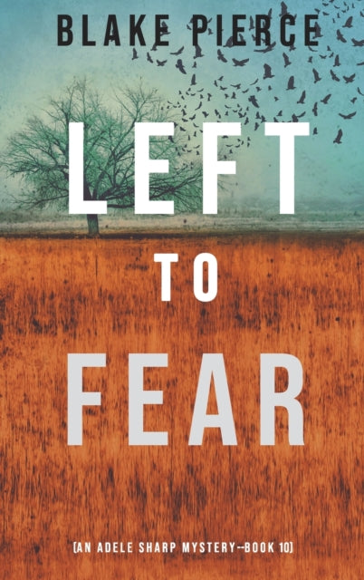 Book cover of: Left to Fear (An Adele Sharp Mystery-Book Ten). By: Blake Pierce