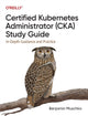 Book cover of: Certified Kubernetes Administrator (CKA) Study Guide. By: Benjamin Muschko
