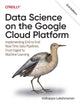Book cover of: Data Science on the Google Cloud Platform. By: Valliappa Lakshmanan