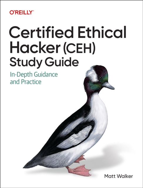 Certified Ethical Hacker (Ceh) Study Guide, In-Depth Guidance and Practice 9781098174774 Matt Walker