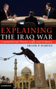 Book cover of: Explaining the Iraq War. By: Frank P. Harvey
