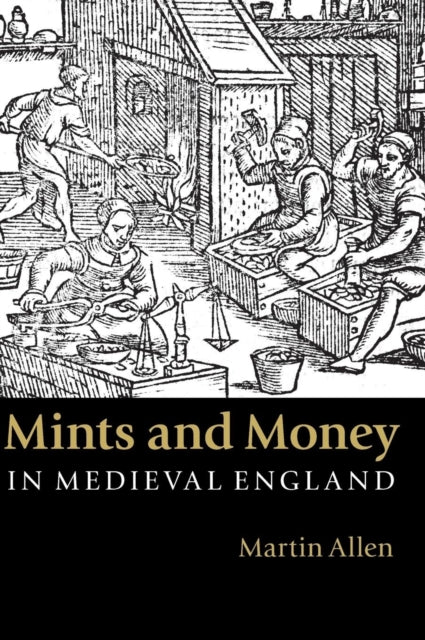 Book cover of: Mints and Money in Medieval England. By: Martin R. Allen