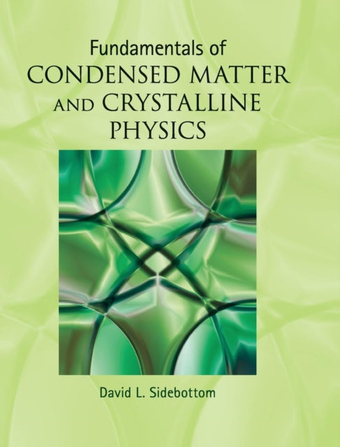Book cover of: Fundamentals of Condensed Matter and Crystalline Physics. By: David L. Sidebottom