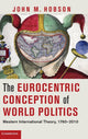 Book cover of: Eurocentric Conception of World Politics. By: John M. Hobson
