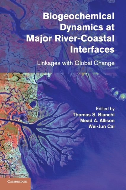 Book cover of: Biogeochemical Dynamics at Major River-Coastal Interfaces. By: Thomas S. Bianchi