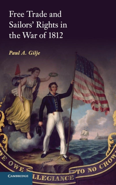 Book cover of: Free Trade and Sailors' Rights in the War of 1812. By: Paul A. Gilje