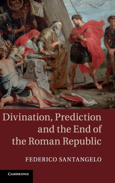 Book cover of: Divination, Prediction and the End of the Roman Republic