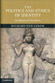 Book cover of: Politics and Ethics of Identity. By: Richard Ned Lebow