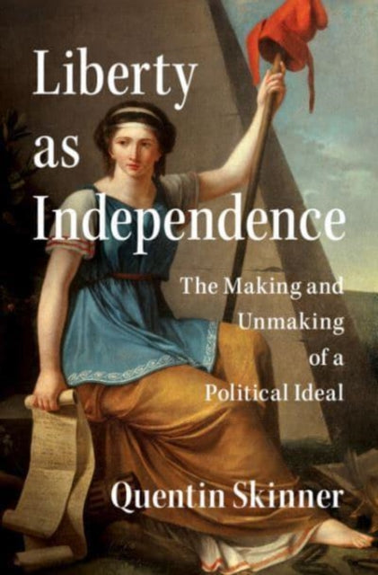 Book cover of: Liberty as Independence. By: Quentin Skinner