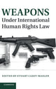 Book cover of: Weapons under International Human Rights Law