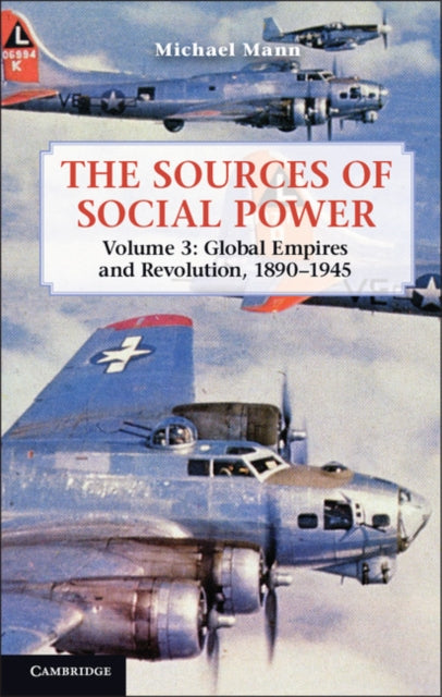 Book cover of: Sources of Social Power: Volume 3, Global Empires and Revolution, 1890–1945. By: Mann, Michael