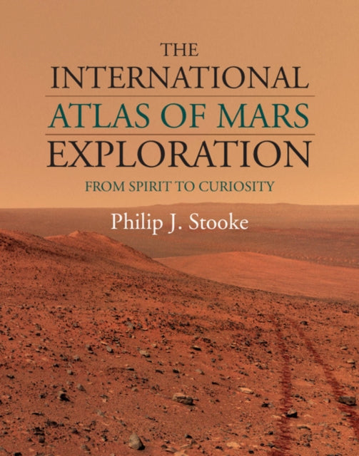 Book cover of: International Atlas of Mars Exploration: Volume 2, 2004 to 2014. By: Philip J. Stooke