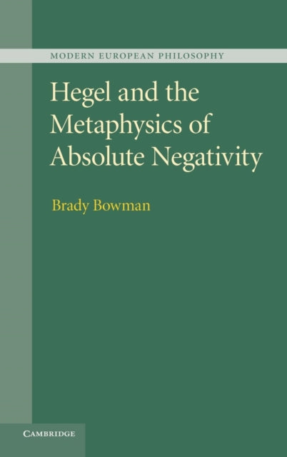 Book cover of: Hegel and the Metaphysics of Absolute Negativity. By: Brady Bowman