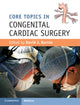Book cover of: Core Topics in Congenital Cardiac Surgery. By: David J. Barron