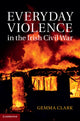 Book cover of: Everyday Violence in the Irish Civil War. By: Gemma Clark