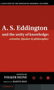 Book cover of: A.S. Eddington and the Unity of Knowledge: Scientist, Quaker and Philosopher. By: Volker Heine