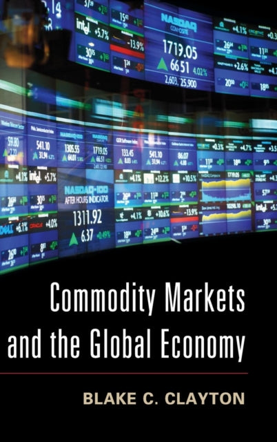 Book cover of: Commodity Markets and the Global Economy. By: Blake C. Clayton