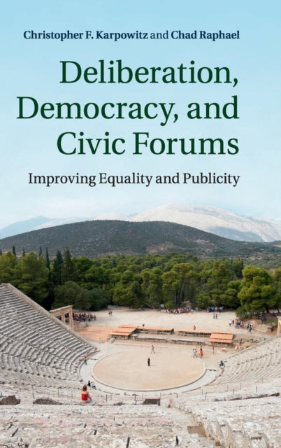 Book cover of: Deliberation, Democracy, and Civic Forums. By: Christopher F. Karpowitz