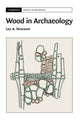 Book cover of: Wood in Archaeology. By: Lee A. Newsom