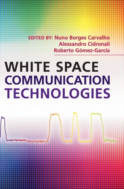 Book cover of: White Space Communication Technologies. By: Nuno Borges Carvalho