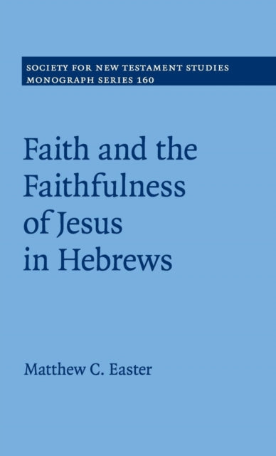 Book cover of: Faith and the Faithfulness of Jesus in Hebrews. By: Matthew C. Easter