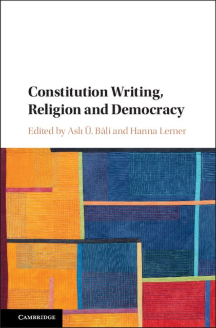 Book cover of: Constitution Writing, Religion and Democracy. By: Aslı Ü. Bâli