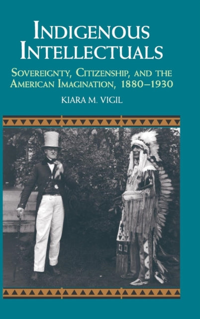 Book cover of: Indigenous Intellectuals. By: Kiara M. Vigil