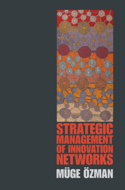 Book cover of: Strategic Management of Innovation Networks. By: Müge Özman