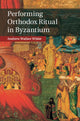 Book cover of: Performing Orthodox Ritual in Byzantium. By: Andrew Walker White