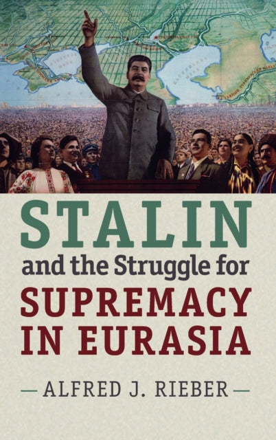 Book cover of: Stalin and the Struggle for Supremacy in Eurasia. By: Alfred J. Rieber