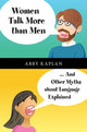 Book cover of: Women Talk More Than Men. By: Abby Kaplan
