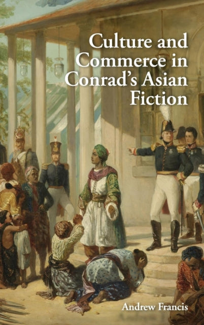 Book cover of: Culture and Commerce in Conrad's Asian Fiction. By: Andrew Francis