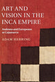 Book cover of: Art and Vision in the Inca Empire. By: Adam Herring