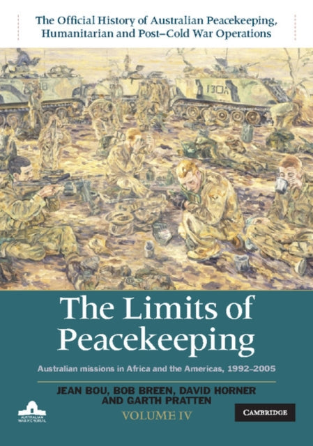 Book cover of: Limits of Peacekeeping: Volume 4, The Official History of Australian Peacekeeping, Humanitarian and Post-Cold War Operations. By: Jean Bou