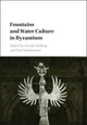 Book cover of: Fountains and Water Culture in Byzantium. By: Brooke Shilling