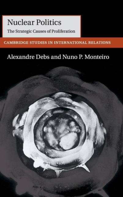 Book cover of: Nuclear Politics. By: Nuno P. Monteiro