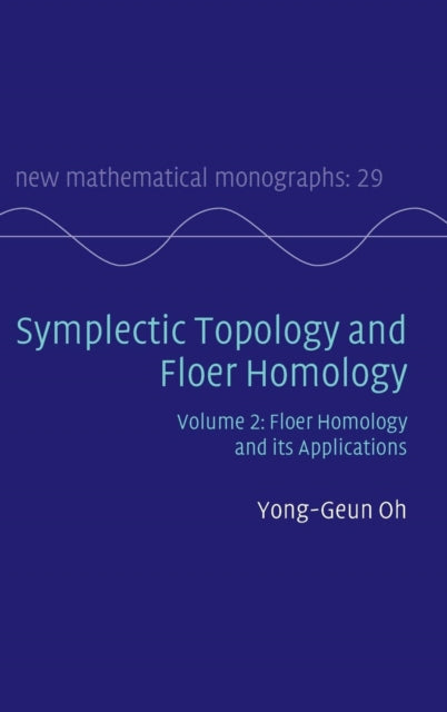 Book cover of: Symplectic Topology and Floer Homology: Volume 2, Floer Homology and its Applications. By: Yong-Geun Oh