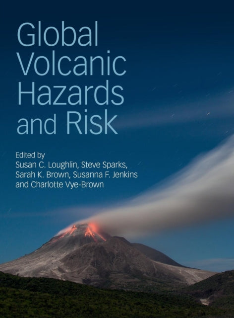 Book cover of: Global Volcanic Hazards and Risk. By: Susan C. Loughlin